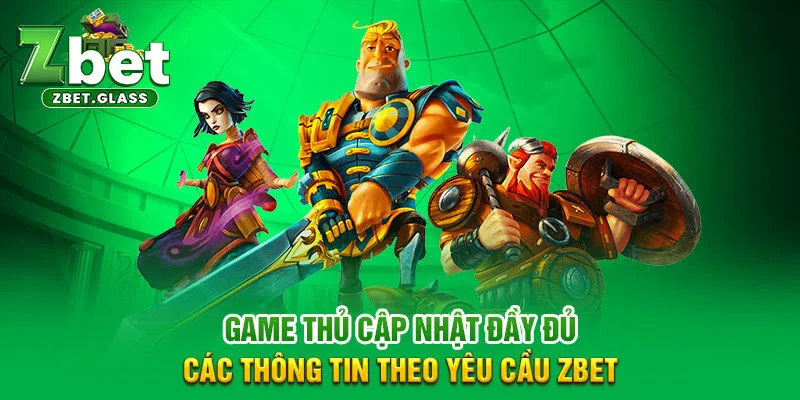 Game thủ cập nhật đầy đủ các thông tin theo yêu cầu ZBET