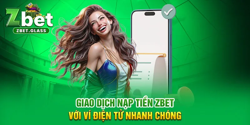 Giao dịch nạp tiền ZBET với ví điện tử nhanh chóng