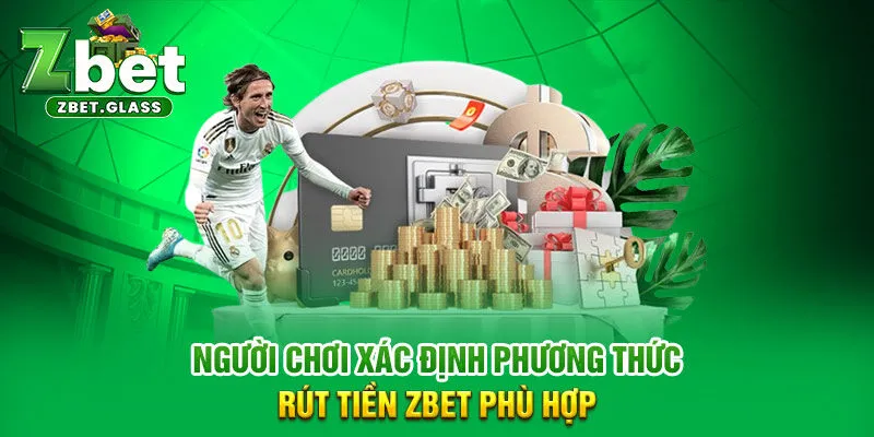 Người chơi  xác định phương thức rút tiền ZBET phù hợp